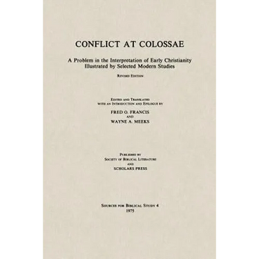Conflict at Colossae: A Problem in the Interpretation of Early Christianity Illustrated by Selected Modern Studies