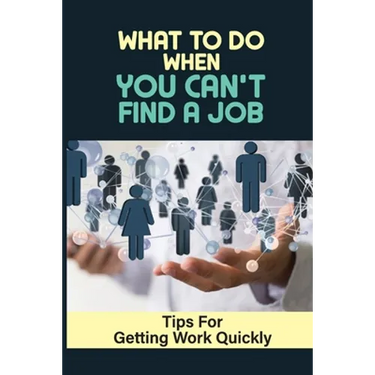 What To Do When You Can't Find A Job: Tips For Getting Work Quickly: How To Ace The Interview