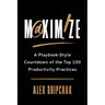 Maximize: A Playbook-Style Countdown of the Top 100 Productivity Practices
