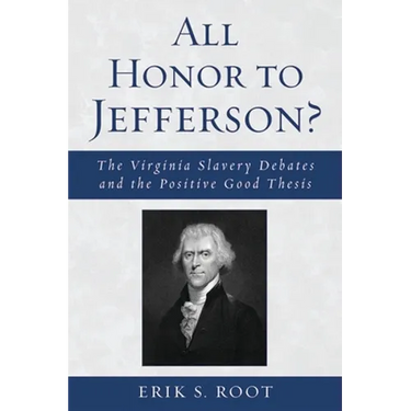 All Honor to Jefferson?: The Virginia Slavery Debates and the Positive Good Thesis