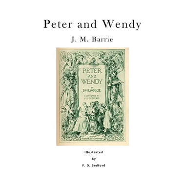 Peter and Wendy: Peter Pan; Or, the Boy Who Wouldn't Grow Up