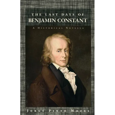The Last Days of Benjamin Constant: A Historical Novella