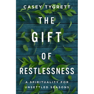 The Gift of Restlessness: A Spirituality for Unsettled Seasons