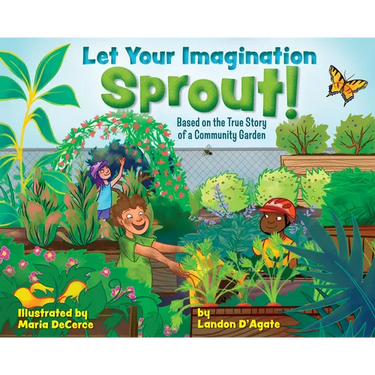 Let Your Imagination Sprout!: Based on the True Story of a Community Garden