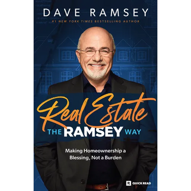 Real Estate the Ramsey Way: Making Home Ownership a Blessing, Not a Burden