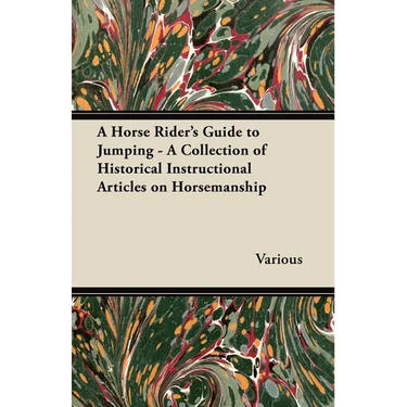 A Horse Rider's Guide to Jumping - A Collection of Historical Instructional Articles on Horsemanship