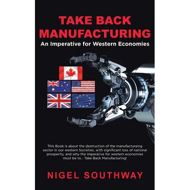 Take Back Manufacturing: An Imperative for Western Economies.