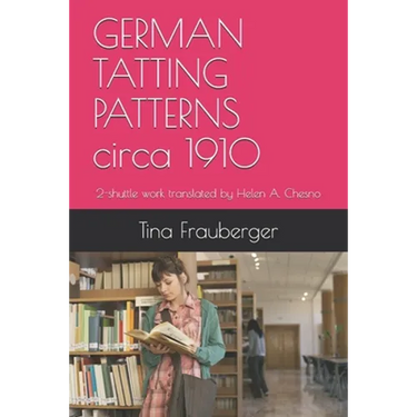 GERMAN TATTING PATTERNS circa 1910: 2-shuttle work translated by Helen A. Chesno