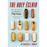 The Holy Eclair: Signs and Wonders from an Accidental Pilgrimage