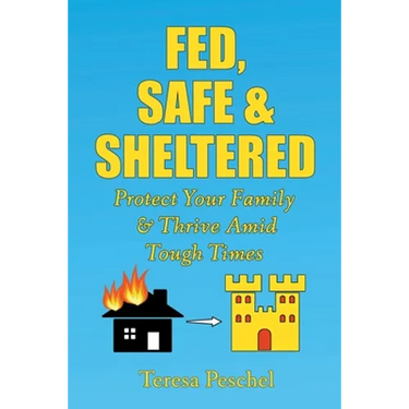Fed, Safe and Sheltered: Protect Your Family and Thrive Amid Tough Times