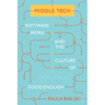 Middle Tech: Software Work and the Culture of Good Enough