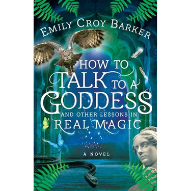 How to Talk to a Goddess and Other Lessons in Real Magic