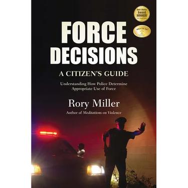 Force Decisions: A Citizen's Guide to Understanding How Police Determine Appropriate Use of Force