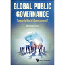 Global Public Governance: Toward World Government?