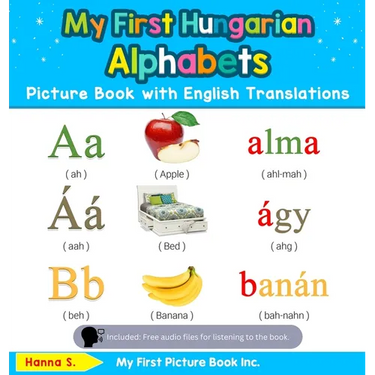 My First Hungarian Alphabets Picture Book with English Translations: Bilingual Early Learning & Easy Teaching Hungarian Books for Kids