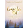 Consider Him: Listening, Learning and Leaning on Jesus: 365 Daily Devotions