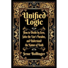Unified Logic: How to Divide by Zero, Solve the Liar's Paradox, and Understand the Nature of Truth