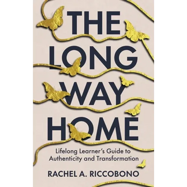 The Long Way Home: Lifelong Learner's Guide to Authenticity and Transformation