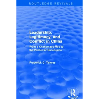Leadership, Legitimacy, and Conflict in China: From a Charismatic Mao to the Politics of Succession