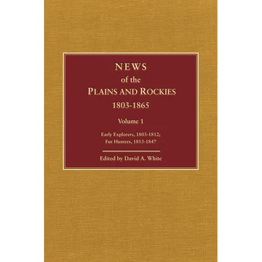 News of the Plains and Rockies: Santa Fe Adventurers, 1818-1843; Settlers, 1819-1865