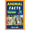 Animal Facts For Sharp Minds: Random But Mind-Blowing Facts About Animals Lions, Tigers, Dolphins, Snakes, Dogs, Cats, Parrots, Dinosaurs, Many More