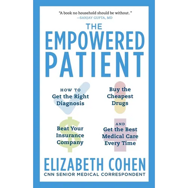 The Empowered Patient: How to Get the Right Diagnosis, Buy the Cheapest Drugs, Beat Your Insurance Company, and Get the Best Medical Care Every Time