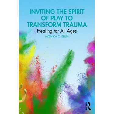 Inviting the Spirit of Play to Transform Trauma: Healing for All Ages
