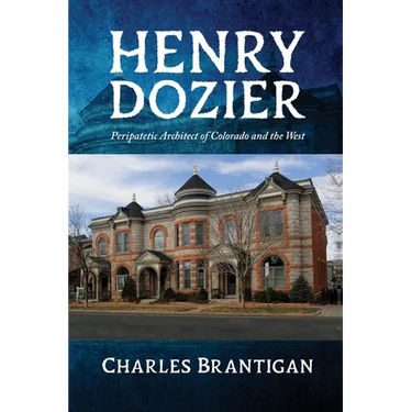 Henry Dozier: Peripatetic Architect of Colorado and the West
