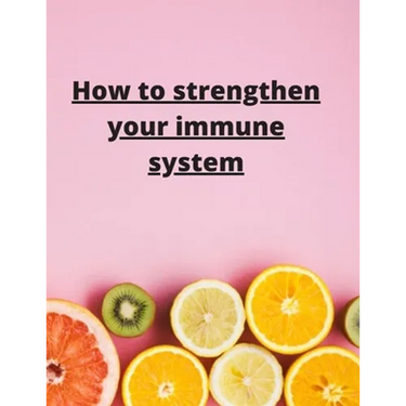 How To Strengthen Your Immune System: Discover the Best Immunity Boosting Foods, Vitamins