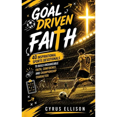 Goal-Driven Faith: 40 Inspirational Soccer Devotionals for Young Players to Build Unshakeable Faith, Confidence, and Championship Character (European