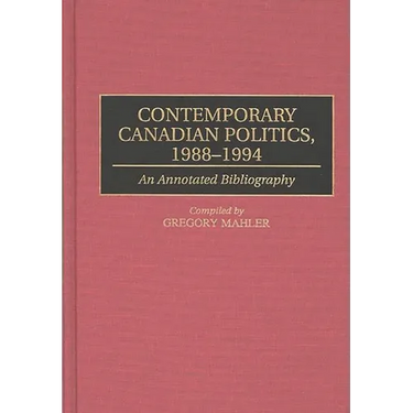 Contemporary Canadian Politics, 1988-1994: An Annotated Bibliography