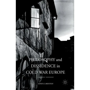 Philosophy and Dissidence in Cold War Europe