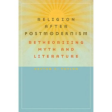 Religion After Postmodernism: Retheorizing Myth and Literature