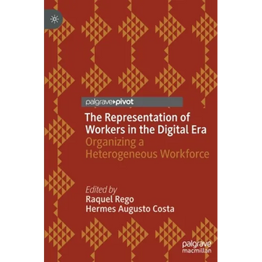 The Representation of Workers in the Digital Era: Organizing a Heterogeneous Workforce