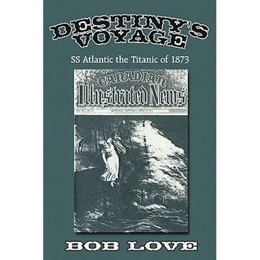 Destiny's Voyage: Ss Atlantic the Titanic of 1873