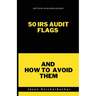 50 IRS Audit Flags and How to Avoid Them