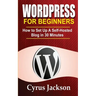 WordPress For Beginners: How To Set Up A Self-Hosted Blog In 30 Minutes