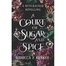 A Court of Sugar and Spice: A Nutcracker Romance Retelling