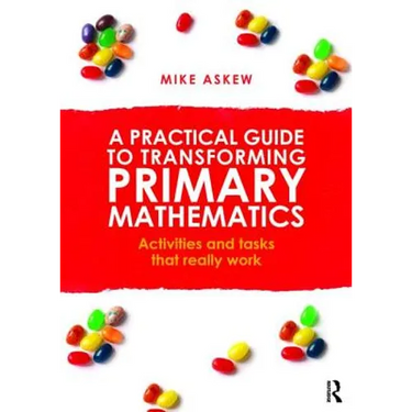 A Practical Guide to Transforming Primary Mathematics: Activities and Tasks That Really Work