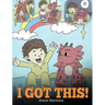 I Got This!: A Dragon Book To Teach Kids That They Can Handle Everything. A Cute Children Story to Give Children Confidence in Handling Difficult Situ