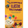 In Celebration of Elastic Waistbands: Episodes of Imperfection, Insanity, & Occasional Enlightenment