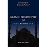 Islamic Philosophy of War and Peace: Current Conflicts: Is Islam the Problem?