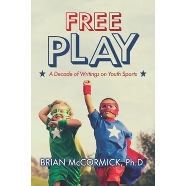 Free Play: A Decade of Writings on Youth Sports