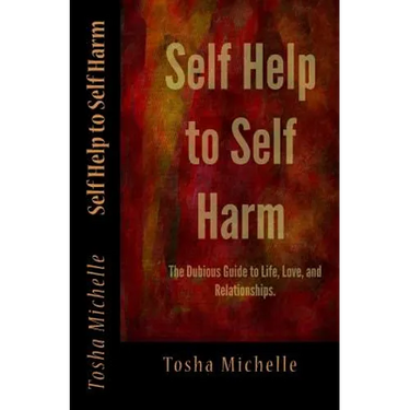 Self Help to Self Harm: The Dubious Guide to Life, Love, and Relationships.