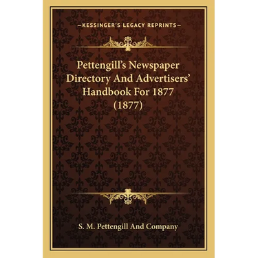 Pettengill's Newspaper Directory And Advertisers' Handbook For 1877 (1877)