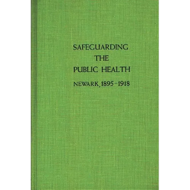 Safeguarding the Public Health: Newark, 1895-1918