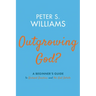 Outgrowing God?: A Beginner's Guide to Richard Dawkins and the God Debate