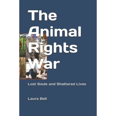 The Animal Rights War: Lost Souls and Shattered Lives