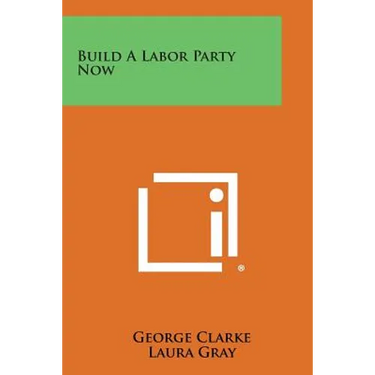 Build a Labor Party Now