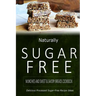 Naturally Sugar-Free - Munchies and Sweet & Savory Breads Cookbook: Delicious Sugar-Free and Diabetic-Friendly Recipes for the Health-Conscious